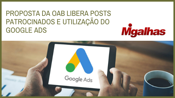 Proposta da OAB libera posts patrocinados e utilização do Google Ads