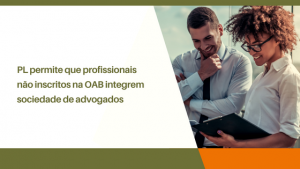 PL permite que profissionais não inscritos na OAB integrem sociedade de advogados
